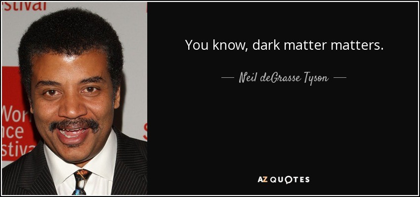 quote-you-know-dark-matter-matters-neil-degrasse-tyson-153-80-59.jpg